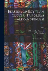 Cover image for Berseem or Egyptian Clover (Trifolium Alexandrinum): a Preliminary Report; B389