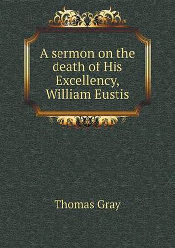 Cover image for A sermon on the death of His Excellency, William Eustis