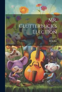 Cover image for Mr. Clutterbuck's Election