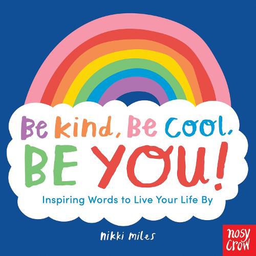 Cover image for Be Kind, Be Cool, Be You: Inspiring Words to Live Your Life By