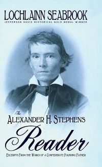 Cover image for The Alexander H. Stephens Reader: Excerpts From the Works of a Confederate Founding Father