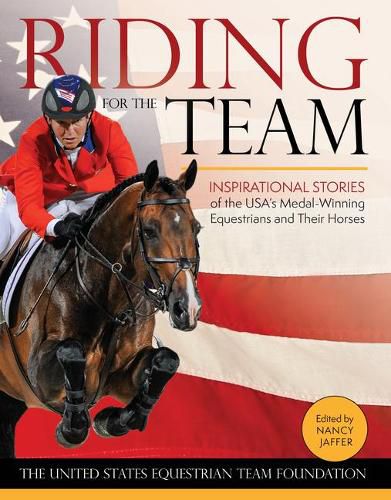 Cover image for Riding for the Team: Inspirational Stories of the USA's Medal-Winning Equestrians and Their Horses