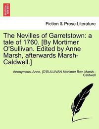 Cover image for The Nevilles of Garretstown: A Tale of 1760. [By Mortimer O'Sullivan. Edited by Anne Marsh, Afterwards Marsh-Caldwell.] Vol. III.