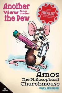 Cover image for Amos the Philosophical Churchmouse: Another View from Under the Pew