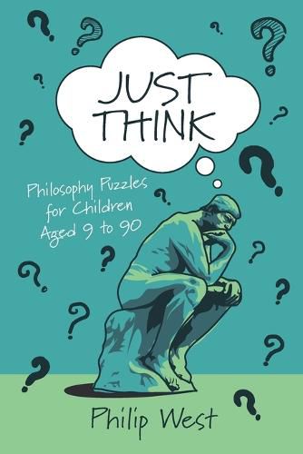 Cover image for Just Think: Philosophy Puzzles for Children Aged 9 to 90