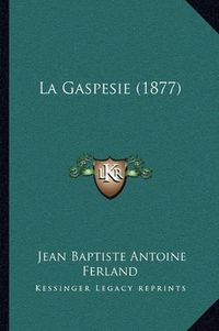 Cover image for La Gaspesie (1877)