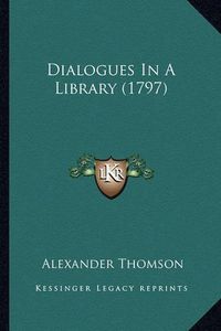 Cover image for Dialogues in a Library (1797)