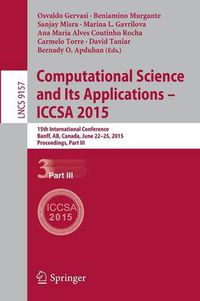 Cover image for Computational Science and Its Applications -- ICCSA 2015: 15th International Conference, Banff, AB, Canada, June 22-25, 2015, Proceedings, Part III