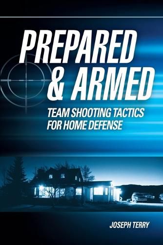 Cover image for Prepared and Armed: Team Shooting Tactics for Home Defense