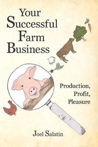 Cover image for Your Successful Farm Business: Production, Profit, Pleasure