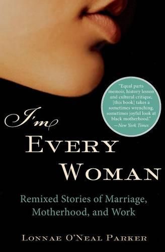 Cover image for I'm Every Woman: Remixed Stories of Marriage, Motherhood, and Work