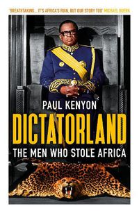 Cover image for Dictatorland: The Men Who Stole Africa