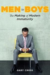 Cover image for Men to Boys: The Making of Modern Immaturity