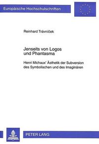 Cover image for Jenseits Von Logos Und Phantasma: Henri Michaux' Aesthetik Der Subversion Des Symbolischen Und Des Imaginaeren