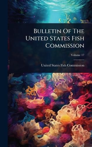 Cover image for Bulletin Of The United States Fish Commission