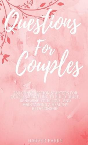 Cover image for Questions For Couples: 230 conversations starters for couples traveling to build trust, renewing your love and maintaining a healthy relationship