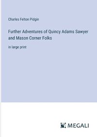 Cover image for Further Adventures of Quincy Adams Sawyer and Mason Corner Folks