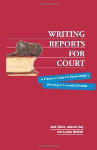 Writing Reports for Court: A Practical Guide for Psychologists Working in Forensic Contexts