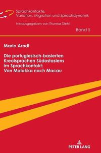 Cover image for Die Portugiesisch-Basierten Kreolsprachen Suedostasiens Im Sprachkontakt: Von Malakka Nach Macau