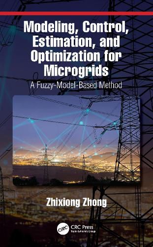 Cover image for Modeling, Control, Estimation, and Optimization for Microgrids: A Fuzzy-Model-Based Method