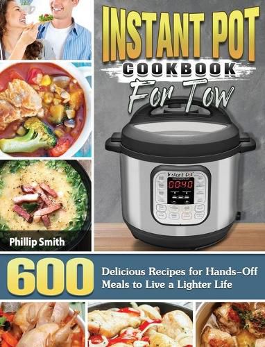 Cover image for Instant Pot Cookbook for Two: 600 Delicious Recipes for Hands-Off Meals to Live a Lighter Life