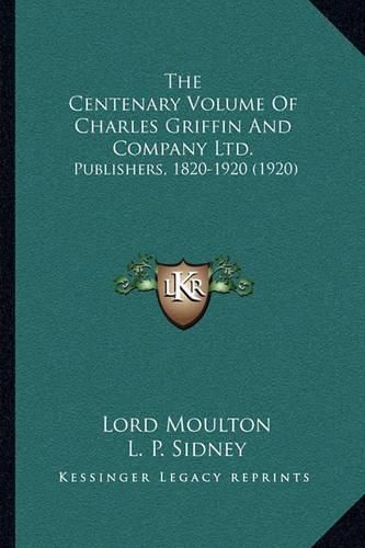 The Centenary Volume of Charles Griffin and Company Ltd.: Publishers, 1820-1920 (1920)