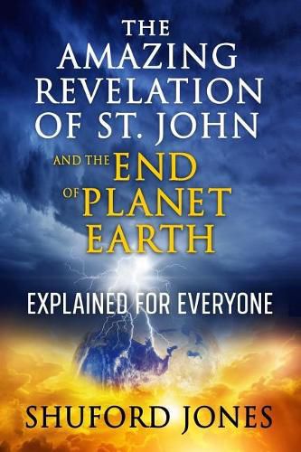 Cover image for The Amazing Revelation of St. John and the End of Planet Earth: Explained for Everyone