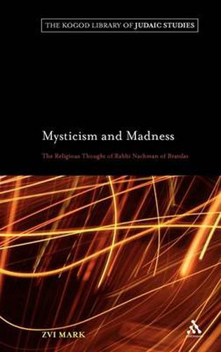 Cover image for Mysticism and Madness: The Religious Thought of Rabbi Nachman of Bratslav