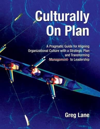 Cover image for Culturally On Plan: A Pragmatic Guide for Aligning Organizational Culture with a Strategic Plan and Transforming Management to Leadership