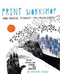 Cover image for Print Workshop - Hand-Printing Techniques and Trul y Original Projects
