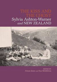 Cover image for The Kiss and the Ghost: Sylvia Ashton-Warner and New Zealand