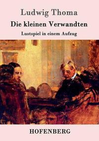 Cover image for Die kleinen Verwandten: Lustspiel in einem Aufzug