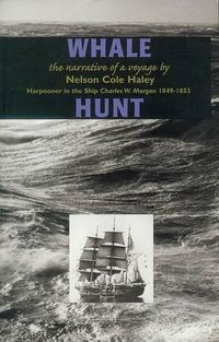 Cover image for Whale Hunt: The Narrative of a Voyage by Nelson Cole Haley, Harpooner in the Ship Charles W. Morgan 1849-1853