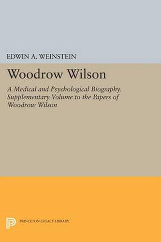 Cover image for Woodrow Wilson: A Medical and Psychological Biography. Supplementary Volume to The Papers of Woodrow Wilson