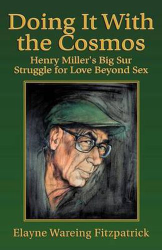 Cover image for Doing It with the Cosmos: Henry Miller's Big Sur Struggle for Love Beyond Sex