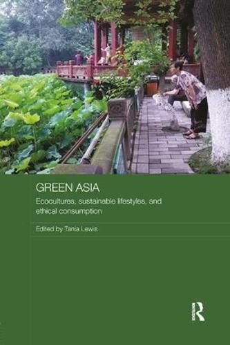 Green Asia: Ecocultures, Sustainable Lifestyles, and Ethical Consumption