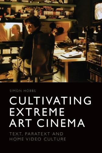 Cover image for Cultivating Extreme Art Cinema: Text, Paratext and Home Video Culture