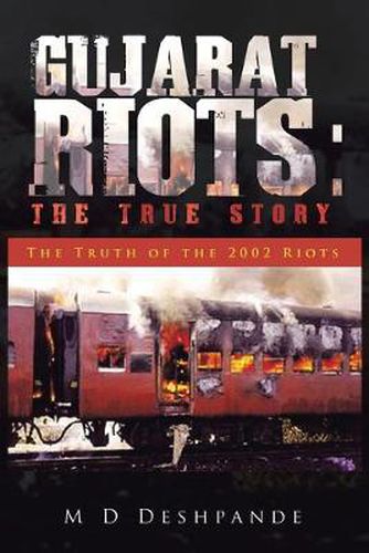 Cover image for Gujarat Riots: The True Story: The Truth of the 2002 Riots