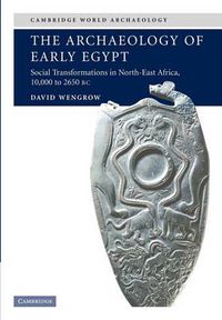 Cover image for The Archaeology of Early Egypt: Social Transformations in North-East Africa, c.10,000 to 2,650 BC