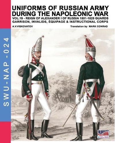 Uniforms of Russian army during the Napoleonic war vol.19: Guards garrison, invalids, equipage & instructional corps