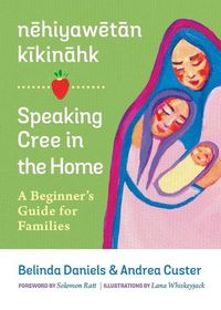 Cover image for nehiyawetan kikinahk? / Speaking Cree in the Home: A Beginner's Guide for Families