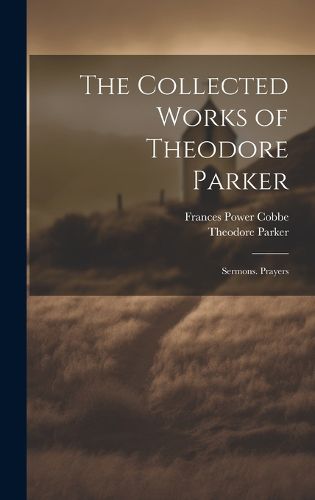 The Collected Works of Theodore Parker