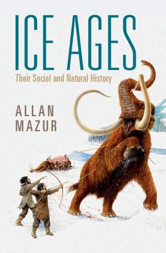 Cover image for Ice Ages: Their Social and Natural History