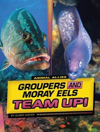 Cover image for Groupers and Moray Eels Team Up!