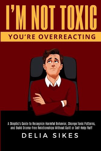 Cover image for I'm Not Toxic, You're Overreacting