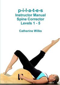 Cover image for p-i-l-a-t-e-s Instructor Manual Spine Corrector Levels 1 - 5