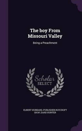 Cover image for The Boy from Missouri Valley: Being a Preachment