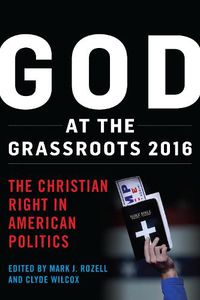 Cover image for God at the Grassroots 2016: The Christian Right in American Politics