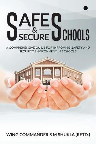 Cover image for Safe and Secure Schools: A Comprehensive Guide for Improving Safety and Security Environment in Schools