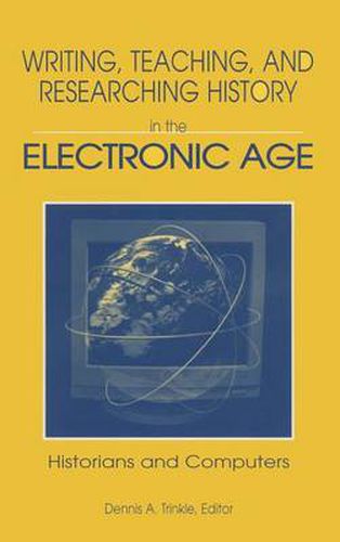 Cover image for Writing, Teaching and Researching History in the Electronic Age: Historians and Computers